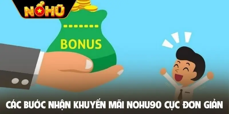 Các bước nhận khuyến mãi Nohu90 cực đơn giản