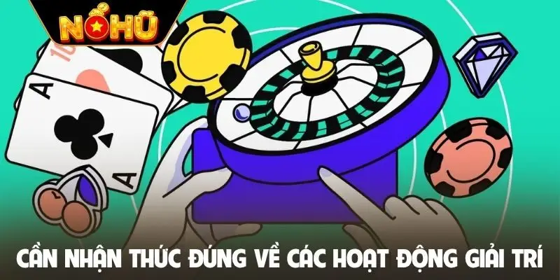 Cần nhận thức đúng về các hoạt động giải trí