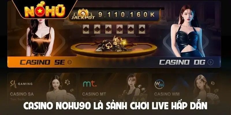 Casino Nohu90 là sảnh chơi live hấp dẫn