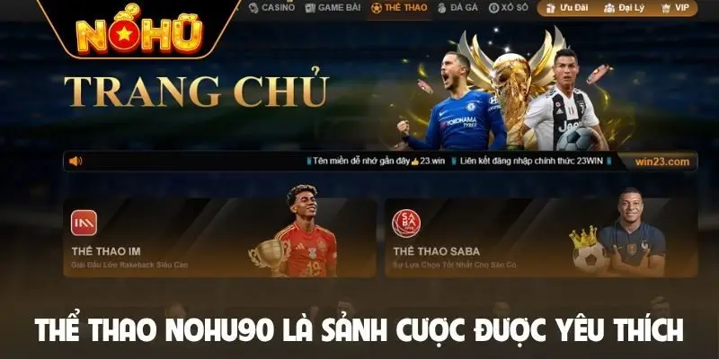 Thể thao Nohu90 là sảnh cược được yêu thích